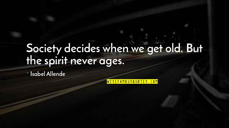 Konfliktuskezelo Quotes By Isabel Allende: Society decides when we get old. But the