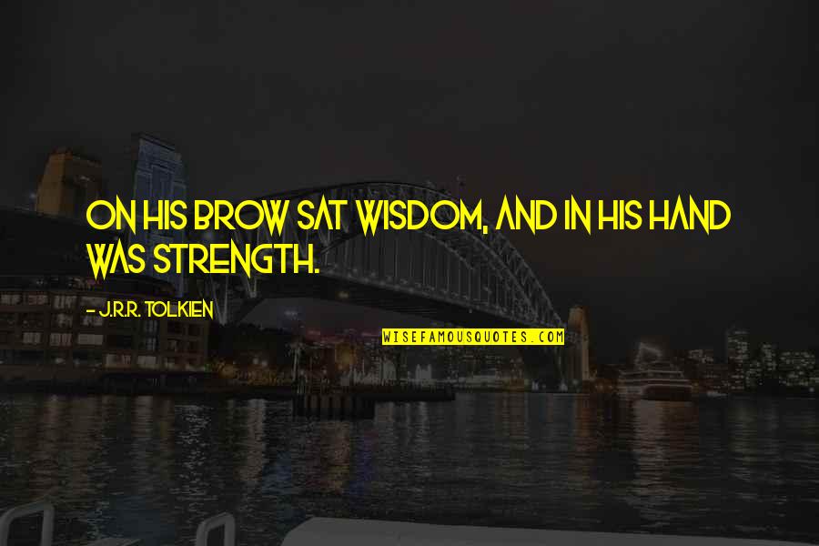Konfliktuskezelo Quotes By J.R.R. Tolkien: On his brow sat wisdom, and in his