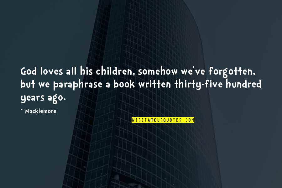 Konfliktuskezelo Quotes By Macklemore: God loves all his children, somehow we've forgotten,