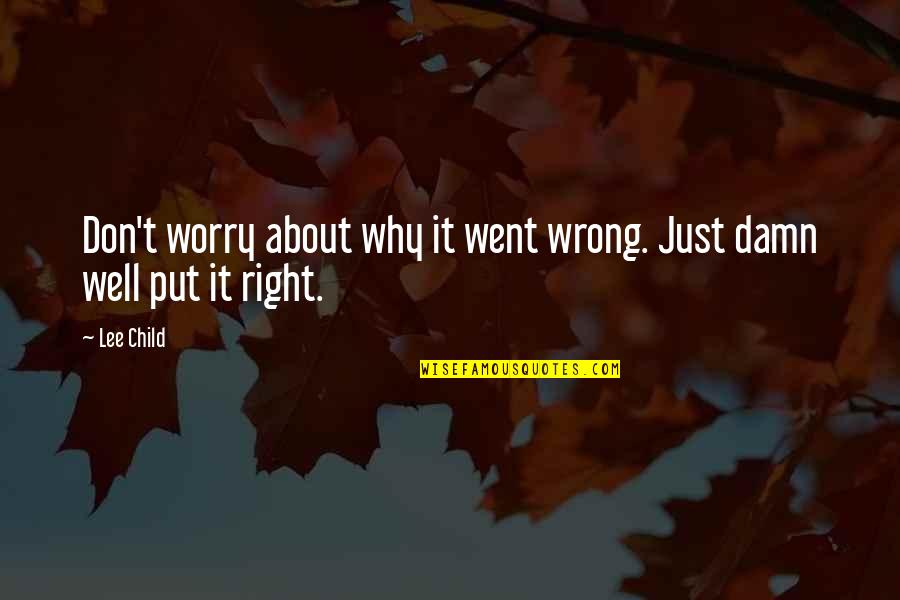 Konfliktusok Quotes By Lee Child: Don't worry about why it went wrong. Just