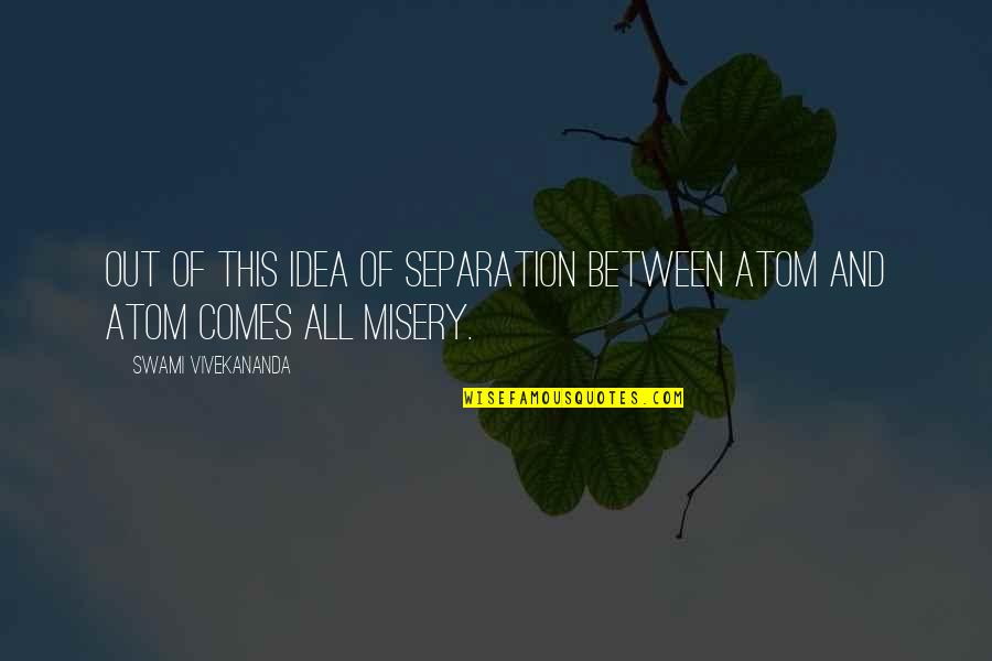Konfliktusok Quotes By Swami Vivekananda: Out of this idea of separation between atom Konfliktusok Quotes By Swami Vivekananda: Out of this idea of separation between atom