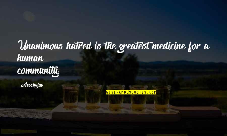 Konformista Quotes By Aeschylus: Unanimous hatred is the greatest medicine for a