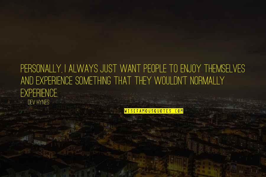 Konformizm Quotes By Dev Hynes: Personally, I always just want people to enjoy