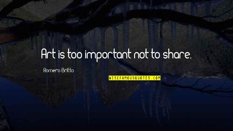 Konformizmas Quotes By Romero Britto: Art is too important not to share. Konformizmas Quotes By Romero Britto: Art is too important not to share.