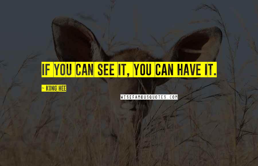 Kong Hee quotes: If you can see it, you can have it.
