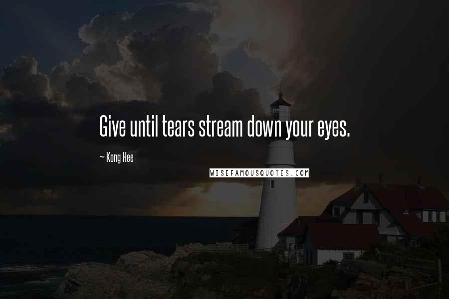 Kong Hee quotes: Give until tears stream down your eyes.