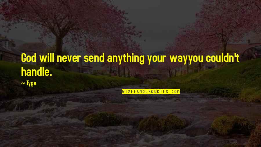 Kongelige Ballet Quotes By Tyga: God will never send anything your wayyou couldn't
