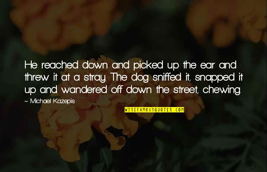 Kongeligt Quotes By Michael Kazepis: He reached down and picked up the ear Kongeligt Quotes By Michael Kazepis: He reached down and picked up the ear
