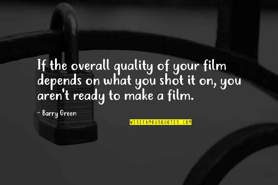 Konger Organic Carrot Quotes By Barry Green: If the overall quality of your film depends Konger Organic Carrot Quotes By Barry Green: If the overall quality of your film depends