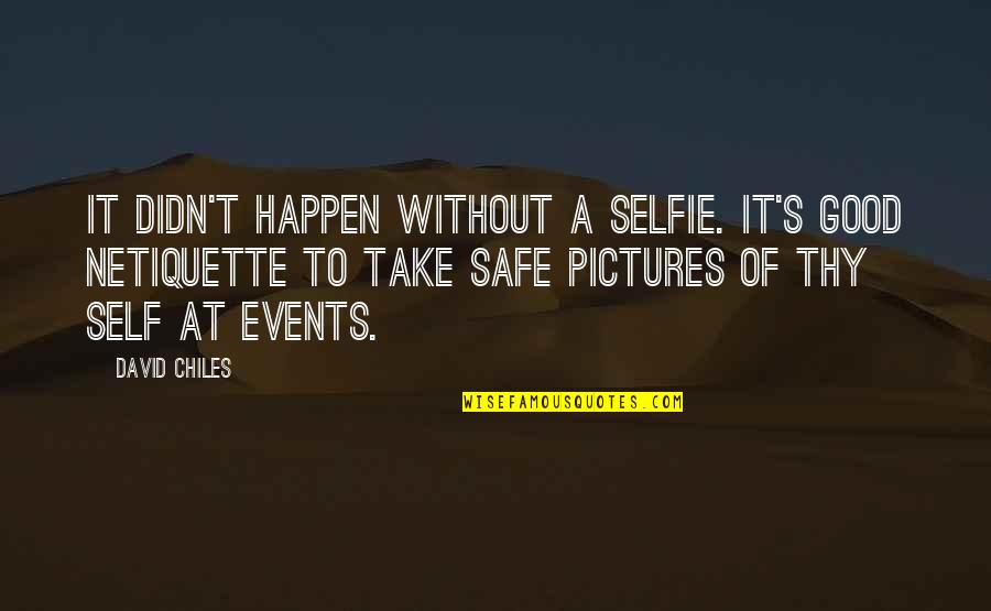 Konger Organic Carrot Quotes By David Chiles: It didn't happen without a selfie. It's good Konger Organic Carrot Quotes By David Chiles: It didn't happen without a selfie. It's good