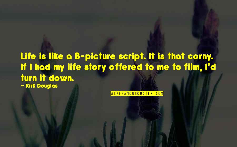 Kongernes Quotes By Kirk Douglas: Life is like a B-picture script. It is Kongernes Quotes By Kirk Douglas: Life is like a B-picture script. It is