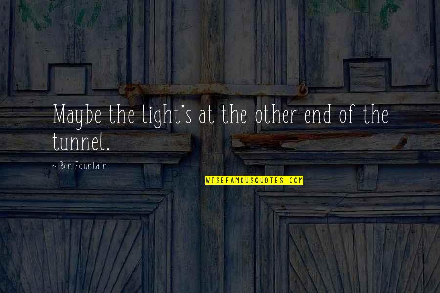 Kongfuzi Quotes By Ben Fountain: Maybe the light's at the other end of Kongfuzi Quotes By Ben Fountain: Maybe the light's at the other end of