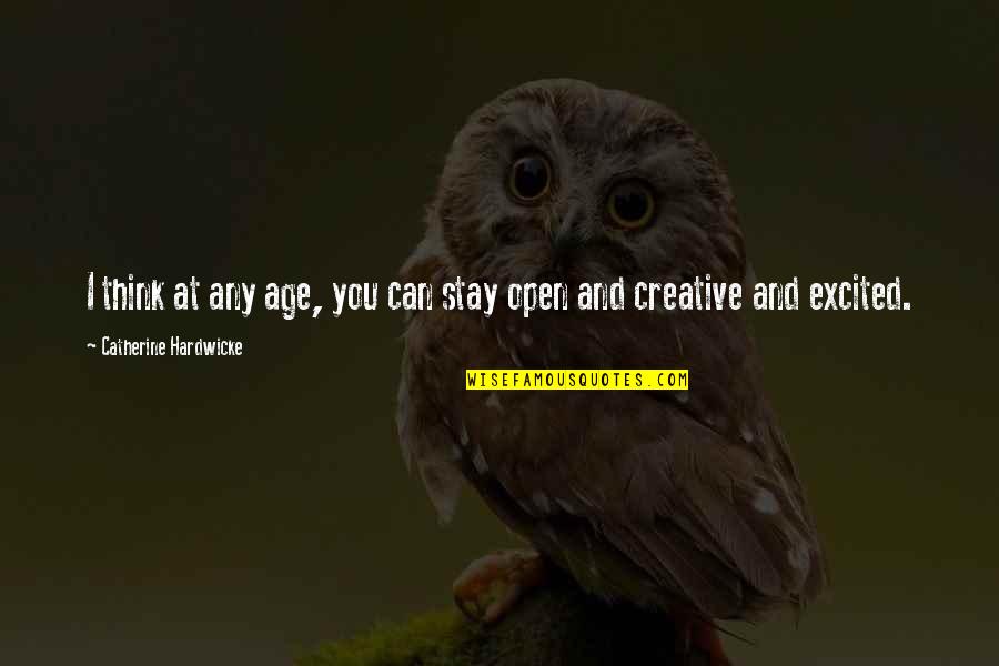Kongfuzi Quotes By Catherine Hardwicke: I think at any age, you can stay Kongfuzi Quotes By Catherine Hardwicke: I think at any age, you can stay