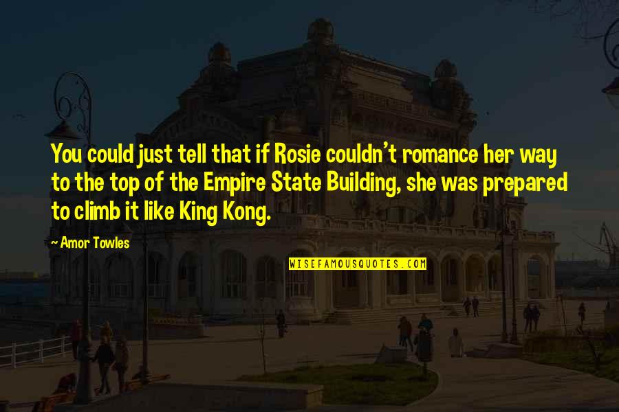 Kong's Quotes By Amor Towles: You could just tell that if Rosie couldn't