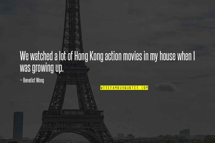 Kong's Quotes By Benedict Wong: We watched a lot of Hong Kong action
