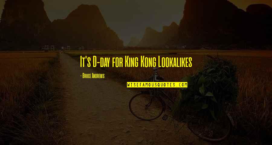 Kong's Quotes By Bruce Andrews: It's D-day for King Kong Lookalikes