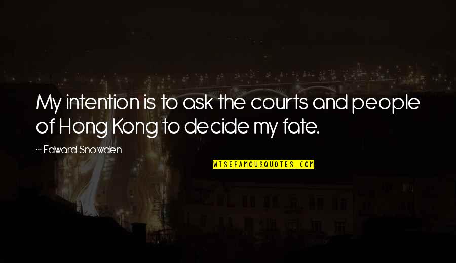 Kong's Quotes By Edward Snowden: My intention is to ask the courts and