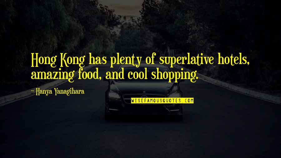 Kong's Quotes By Hanya Yanagihara: Hong Kong has plenty of superlative hotels, amazing