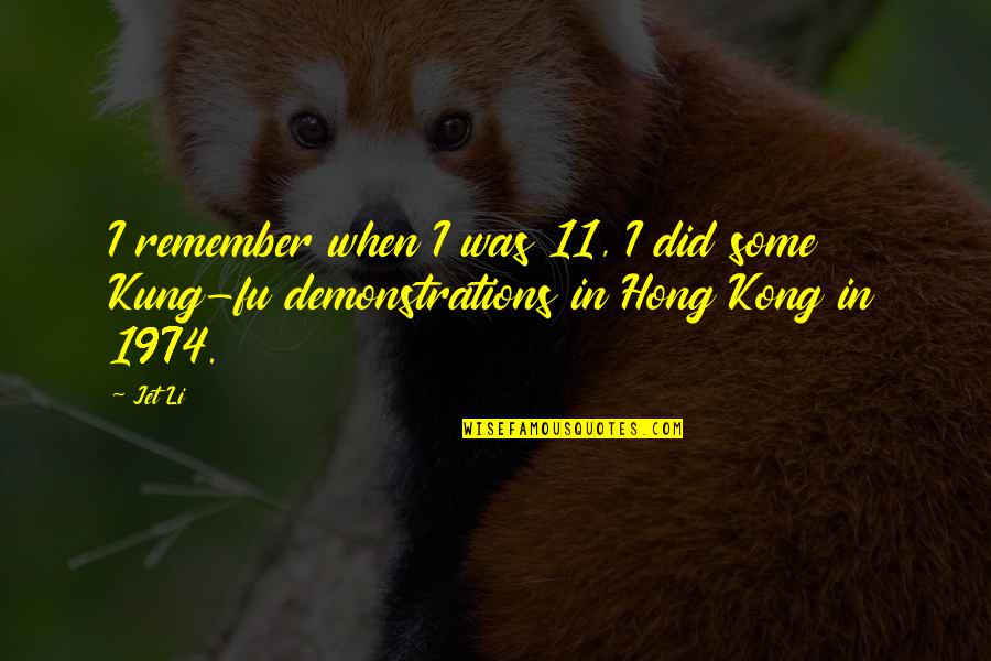 Kong's Quotes By Jet Li: I remember when I was 11, I did