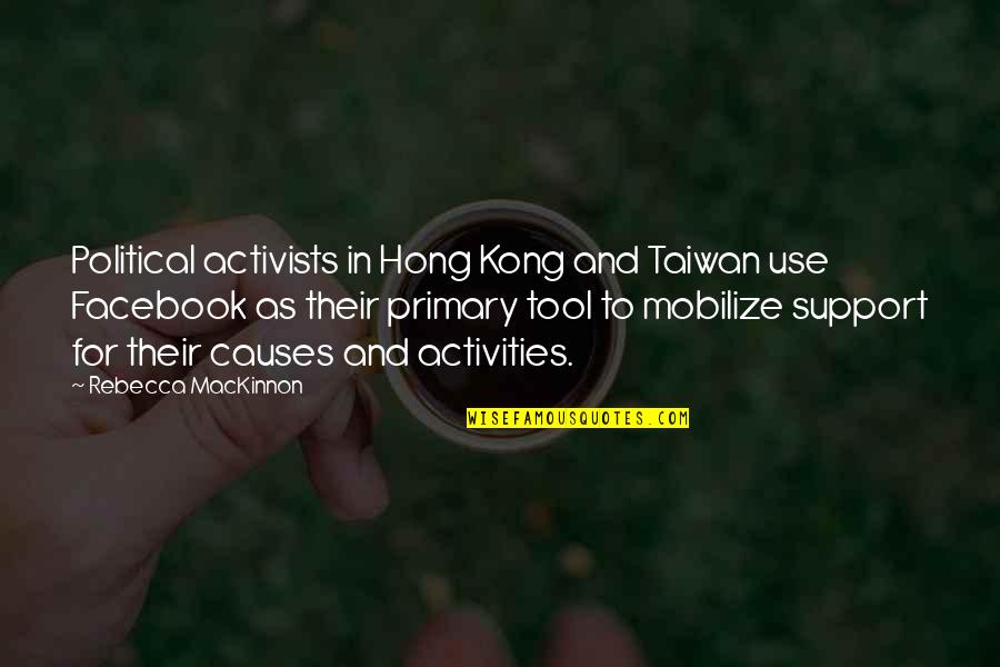 Kong's Quotes By Rebecca MacKinnon: Political activists in Hong Kong and Taiwan use