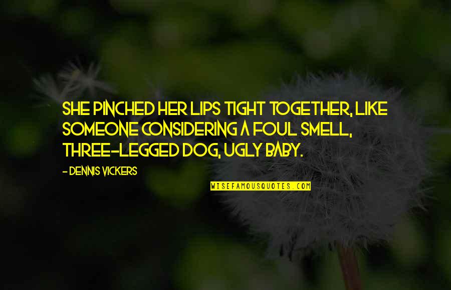 Kongshavn Studio Quotes By Dennis Vickers: She pinched her lips tight together, like someone