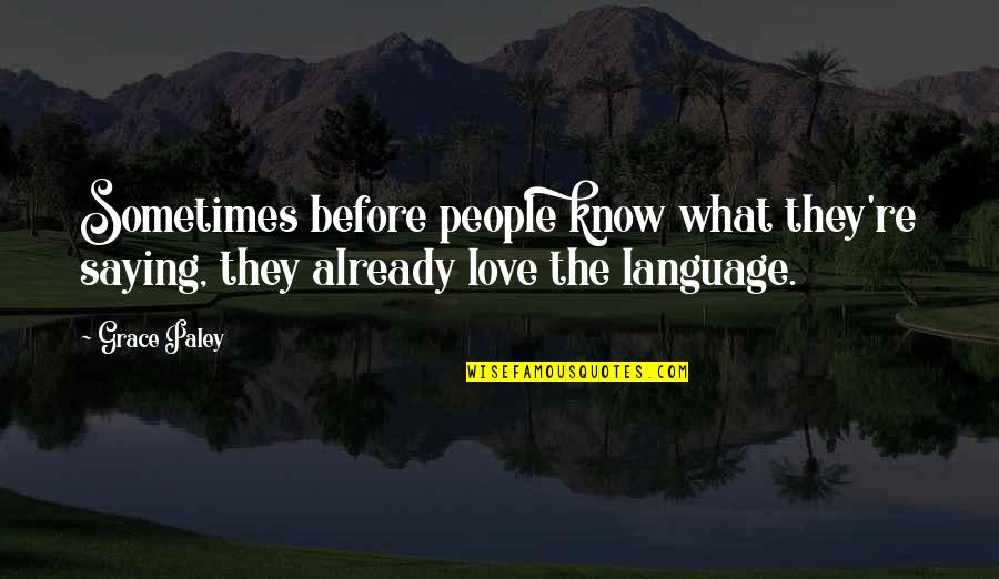 Kongthong India Quotes By Grace Paley: Sometimes before people know what they're saying, they