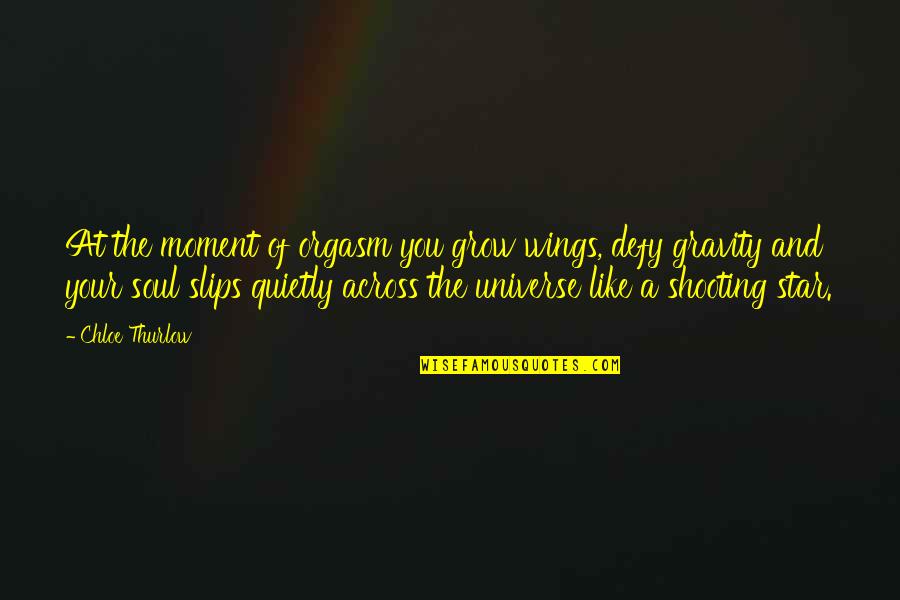 Kongthong Meghalaya Quotes By Chloe Thurlow: At the moment of orgasm you grow wings, Kongthong Meghalaya Quotes By Chloe Thurlow: At the moment of orgasm you grow wings,