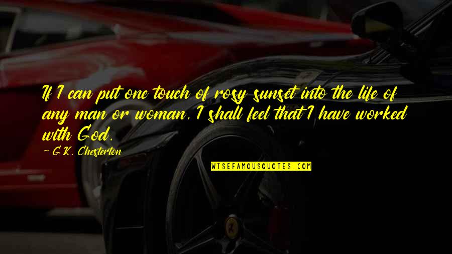 Kongzi Famous Quotes By G.K. Chesterton: If I can put one touch of rosy Kongzi Famous Quotes By G.K. Chesterton: If I can put one touch of rosy