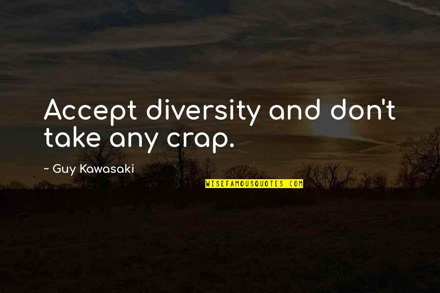 Kongzi Famous Quotes By Guy Kawasaki: Accept diversity and don't take any crap. Kongzi Famous Quotes By Guy Kawasaki: Accept diversity and don't take any crap.