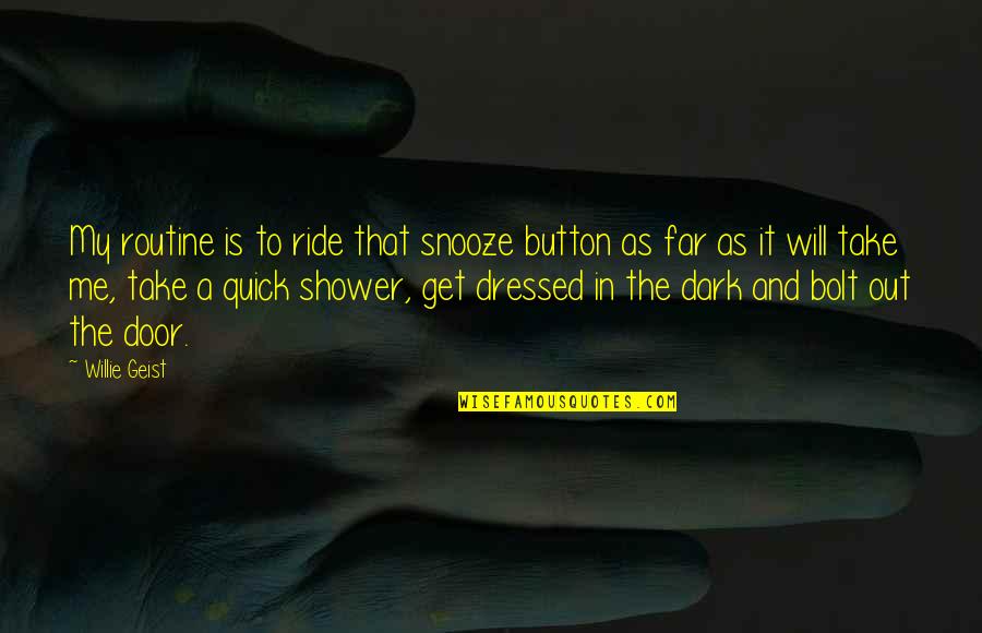 Kongzi Famous Quotes By Willie Geist: My routine is to ride that snooze button Kongzi Famous Quotes By Willie Geist: My routine is to ride that snooze button