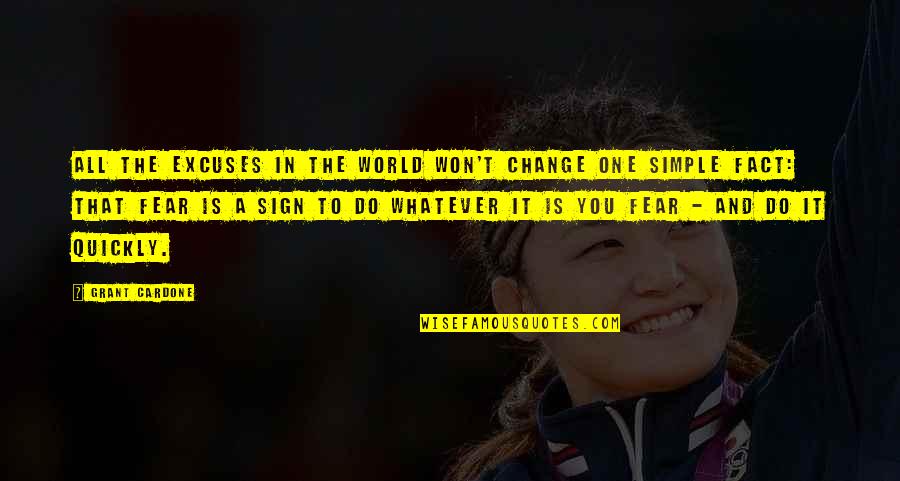 Kongzi Xueyuan Quotes By Grant Cardone: All the excuses in the world won't change