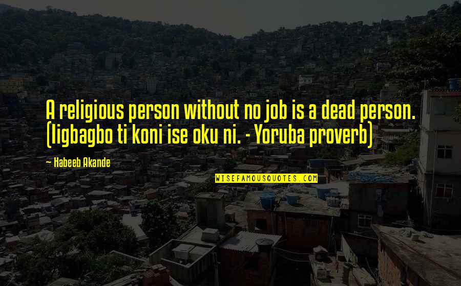 Koni Quotes By Habeeb Akande: A religious person without no job is a