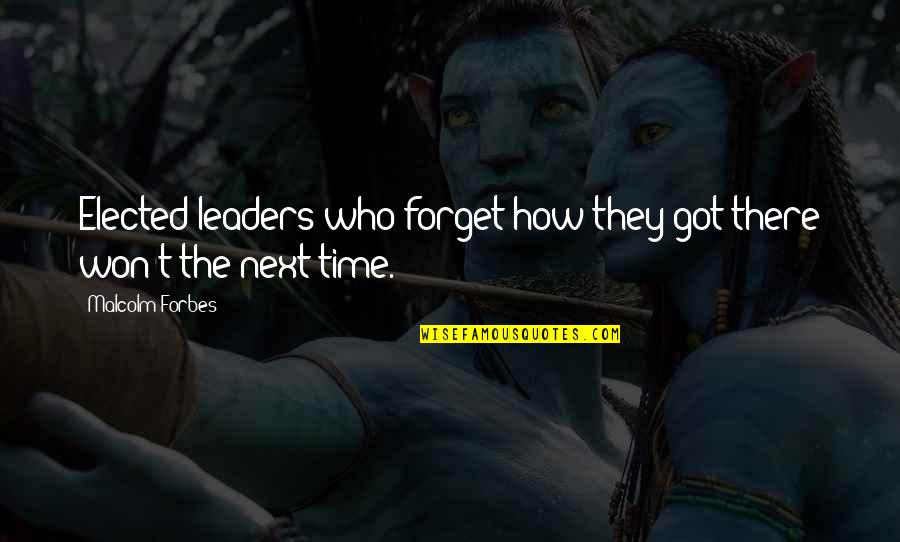 Koniaris Quotes By Malcolm Forbes: Elected leaders who forget how they got there Koniaris Quotes By Malcolm Forbes: Elected leaders who forget how they got there