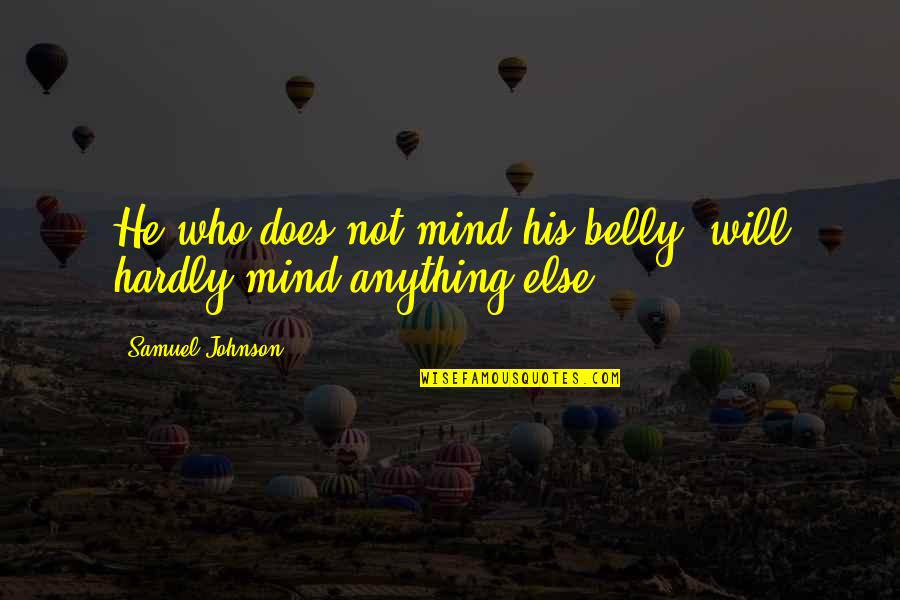 Koniashvili Quotes By Samuel Johnson: He who does not mind his belly, will Koniashvili Quotes By Samuel Johnson: He who does not mind his belly, will