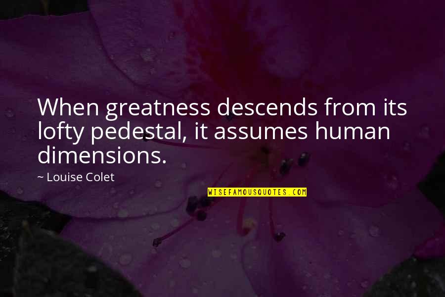 Konidela Chiranjeevi Quotes By Louise Colet: When greatness descends from its lofty pedestal, it