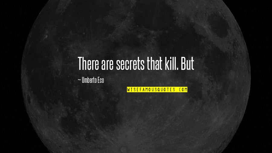 Konidela Chiranjeevi Quotes By Umberto Eco: There are secrets that kill. But