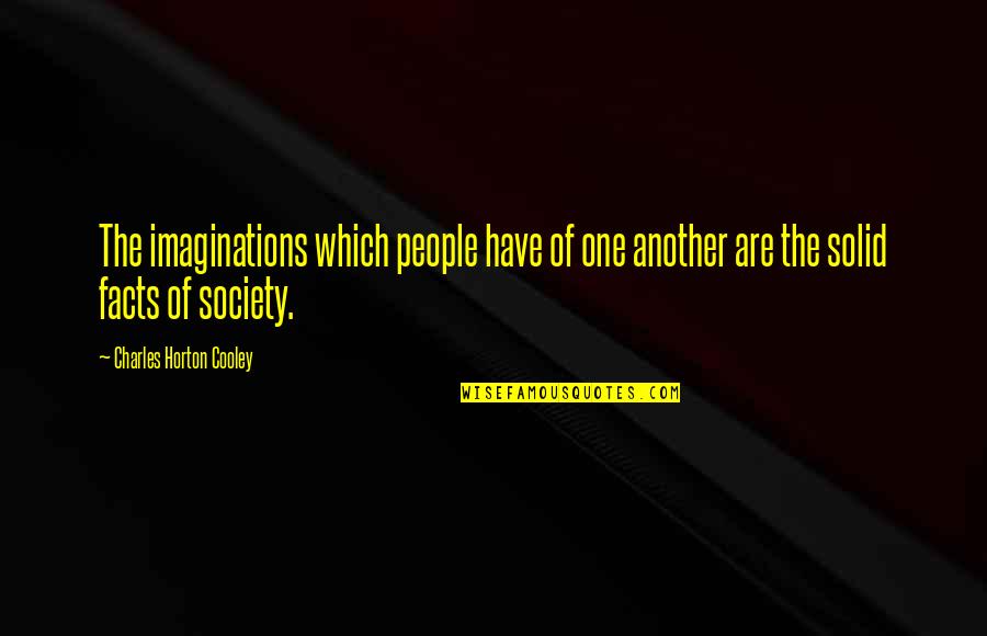 Konidela Production Quotes By Charles Horton Cooley: The imaginations which people have of one another Konidela Production Quotes By Charles Horton Cooley: The imaginations which people have of one another