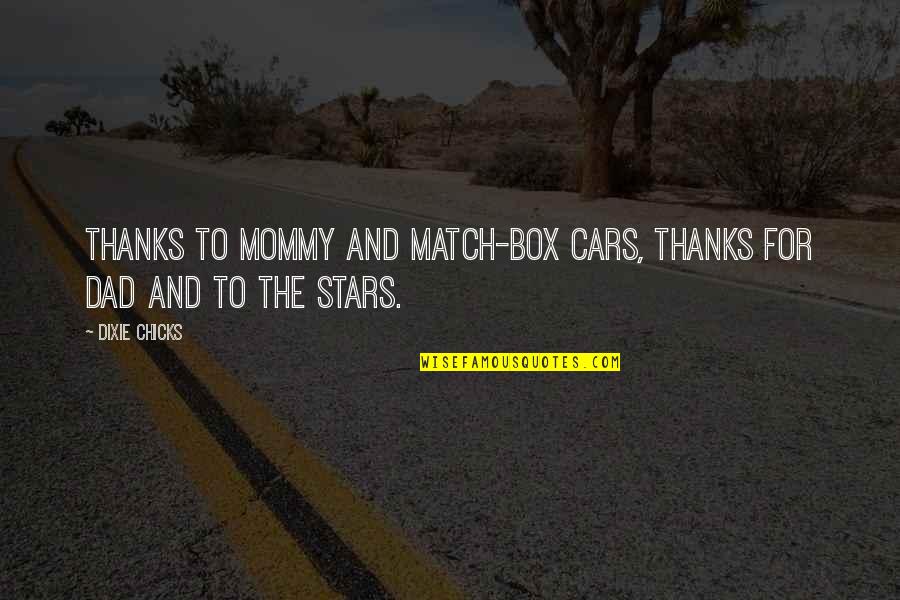 Konidije Quotes By Dixie Chicks: thanks to mommy and match-box cars, thanks for