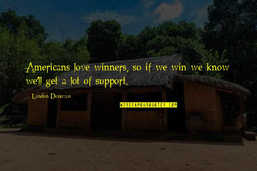 Konieczny Pronunciation Quotes By Landon Donovan: Americans love winners, so if we win we