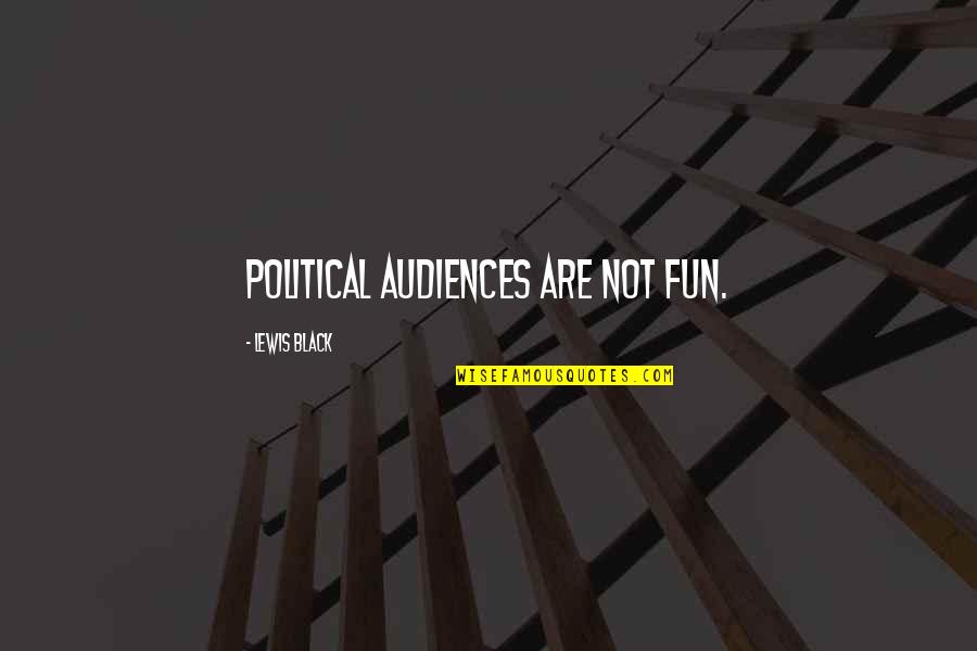 Konieczny Quotes By Lewis Black: Political audiences are not fun.