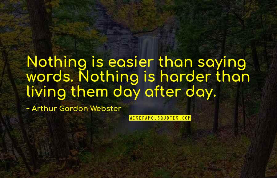 Konima Parkinson Jones Quotes By Arthur Gordon Webster: Nothing is easier than saying words. Nothing is