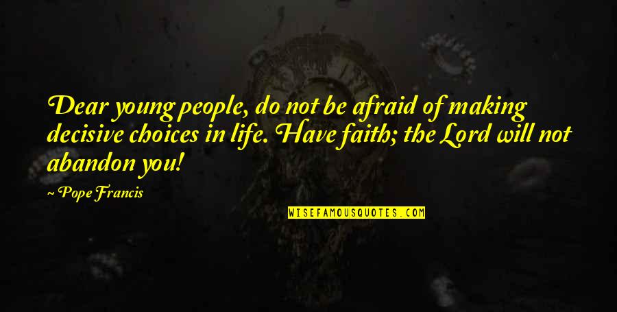 Konimarket Quotes By Pope Francis: Dear young people, do not be afraid of Konimarket Quotes By Pope Francis: Dear young people, do not be afraid of