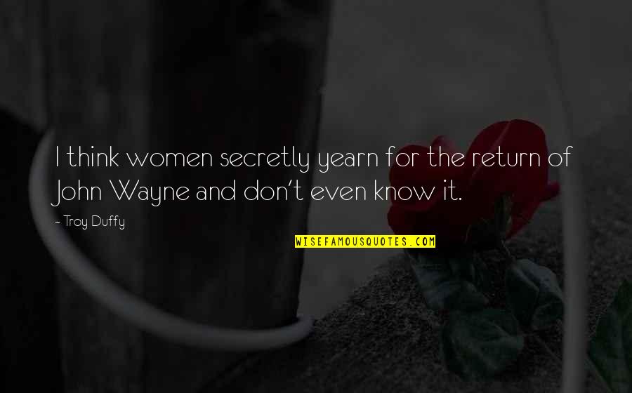 Konimarket Quotes By Troy Duffy: I think women secretly yearn for the return