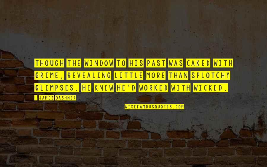 Koninckx Quotes By James Dashner: Though the window to his past was caked