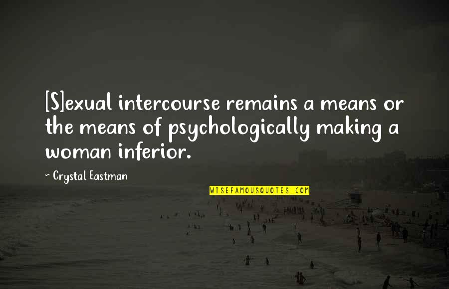 Koningen Chicken Quotes By Crystal Eastman: [S]exual intercourse remains a means or the means