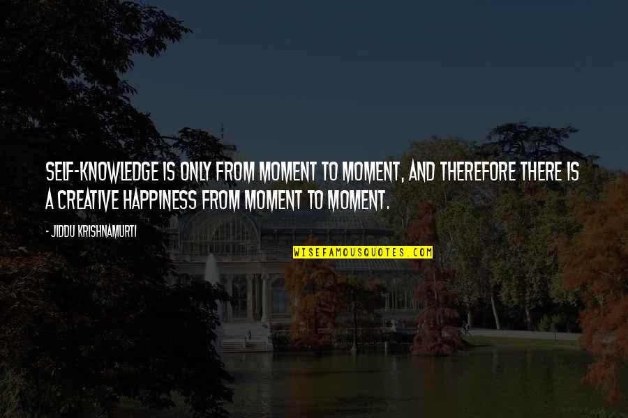 Koningin Elisabeth Quotes By Jiddu Krishnamurti: Self-knowledge is only from moment to moment, and