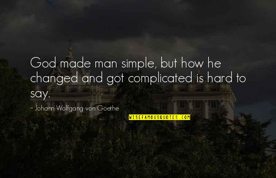 Koningin Elisabethzaal Quotes By Johann Wolfgang Von Goethe: God made man simple, but how he changed