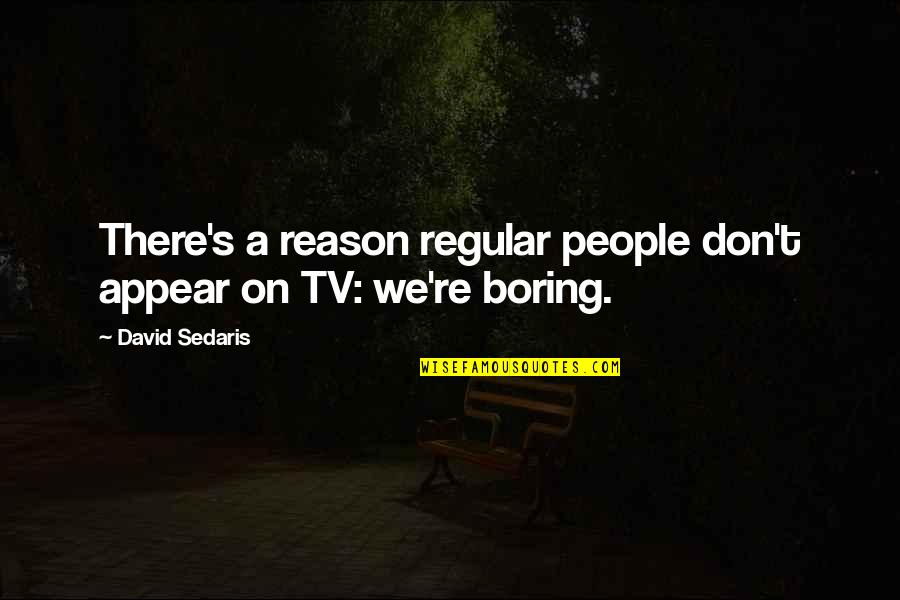 Koninginnehapje Quotes By David Sedaris: There's a reason regular people don't appear on
