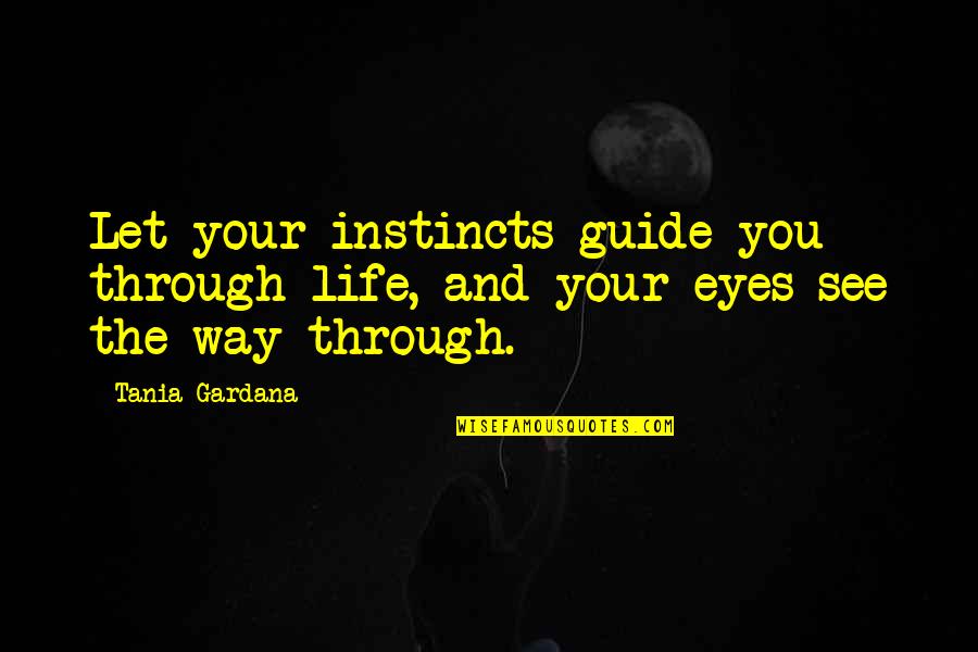 Koninginnehapje Quotes By Tania Gardana: Let your instincts guide you through life, and