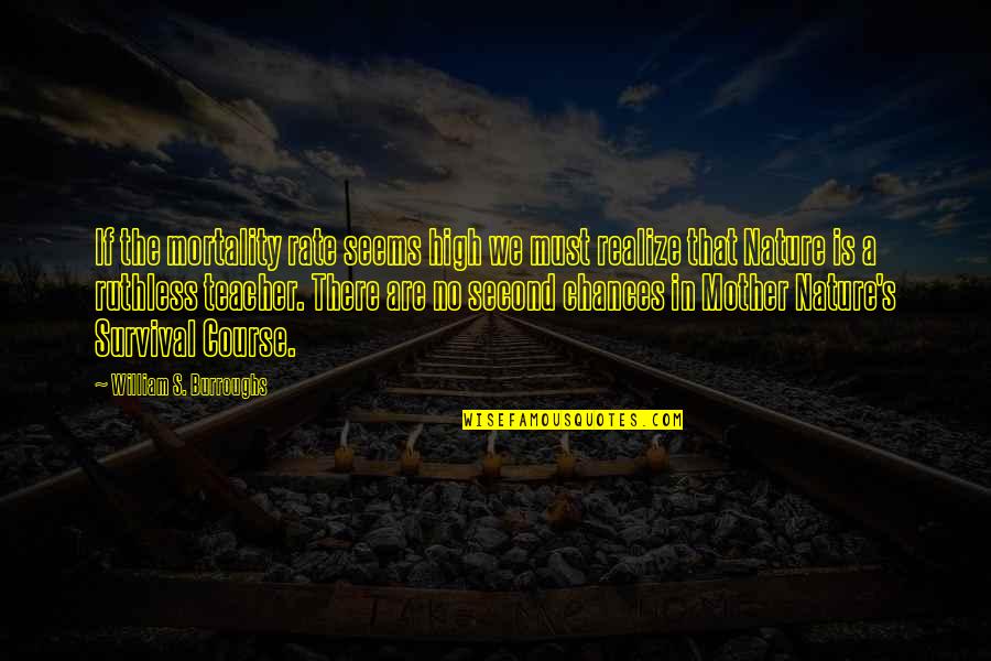 Koninginnehapje Quotes By William S. Burroughs: If the mortality rate seems high we must Koninginnehapje Quotes By William S. Burroughs: If the mortality rate seems high we must